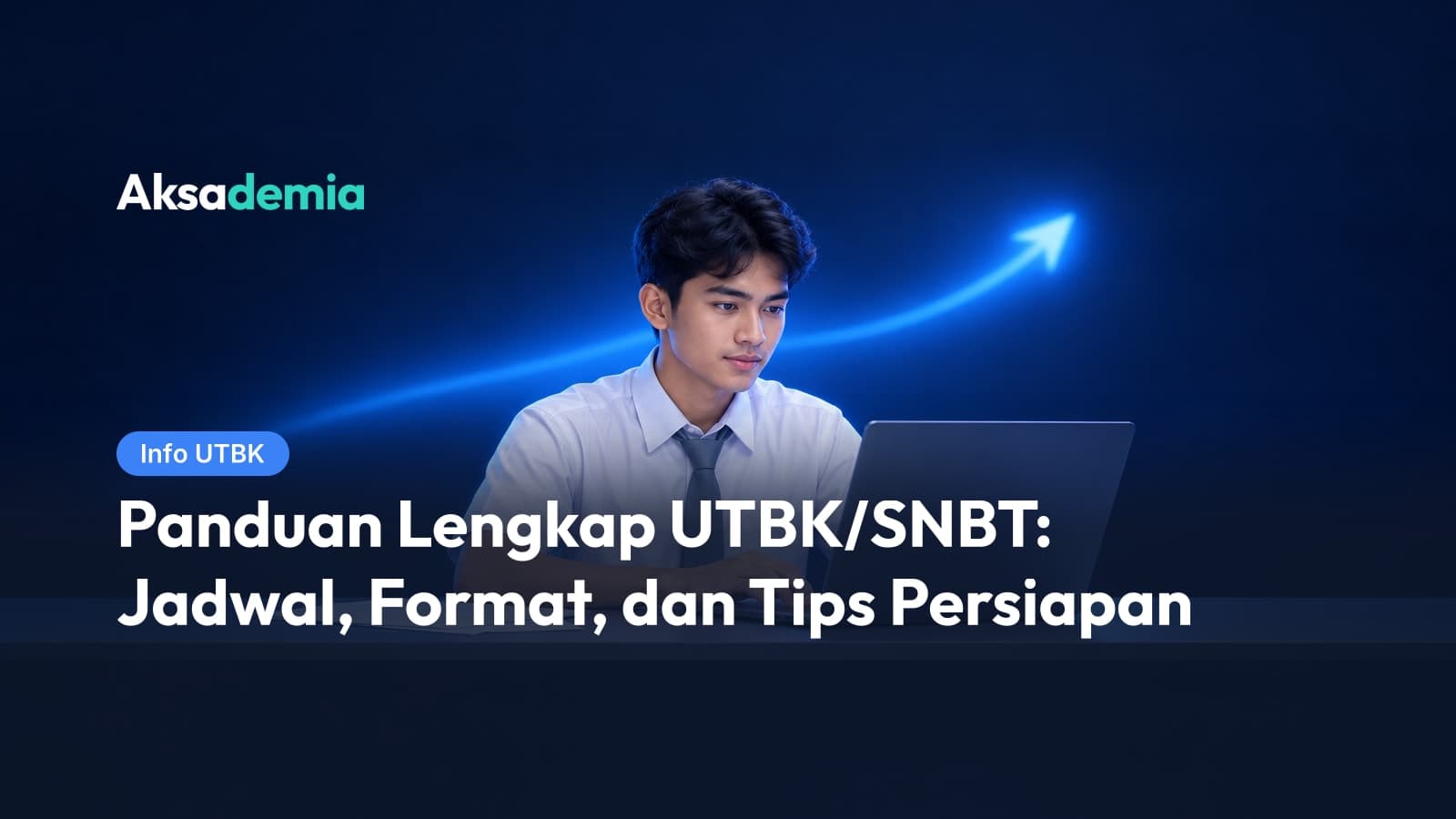 Panduan Lengkap UTBK/SNBT: Jadwal, Format, dan Tips Persiapan
